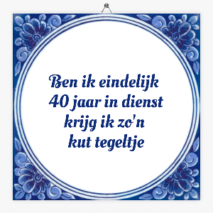 Spreuken tegeltje 40 jaar in dienst