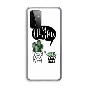 Hey you cactus: Samsung Galaxy A72 Transparant Hoesje