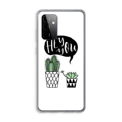 Hey you cactus: Samsung Galaxy A72 Transparant Hoesje