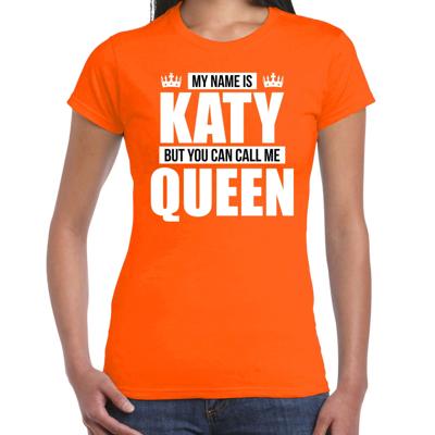 Naam cadeau t-shirt - my name is Katy - but you can call me Queen - oranje - dames - koningsdag Naam cadeau t-shirt - my name is Katy - but you can call me Queen - oranje - dames - koningsdag