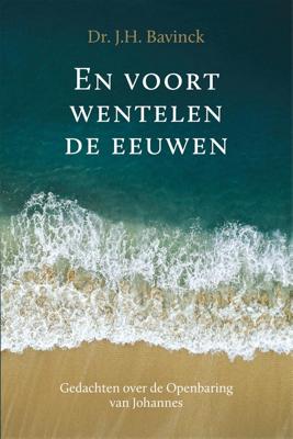 En voort wentelen de eeuwen - Dr. J.H. Bavinck - ebook