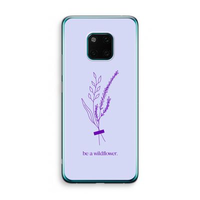 Be a wildflower: Huawei Mate 20 Pro Transparant Hoesje