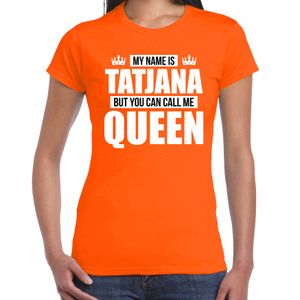 Naam cadeau t-shirt my name is Tatjana - but you can call me Queen oranje voor dames