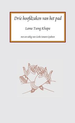 Drie hoofdzaken van het pad - Lama Tsong Khapa - ebook