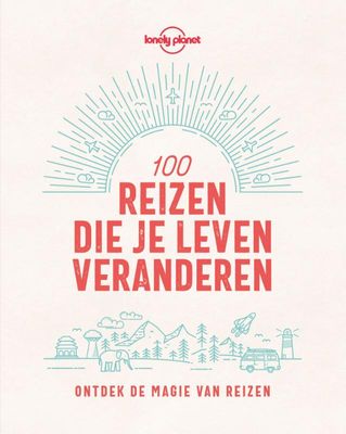 Reisinspiratieboek - Reisgids Lonely Planet NL 100 reizen die je leven veranderen | Kosmos Uitgevers