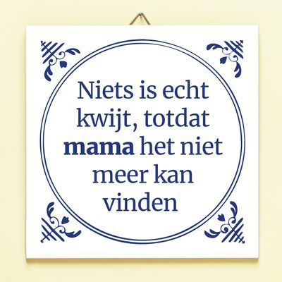 Tegeltje Niets is echt kwijt todat mama