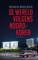 De wereld volgens Noord-Korea - Remco Breuker - ebook