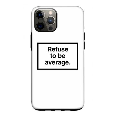 Refuse to be average: iPhone 12 Tough Case