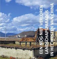 Een nog niet verloren landschapsparadijs in het westen van China (Paperback)