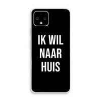 Ik wil naar huis - Zwart: Pixel 4 Transparant Hoesje