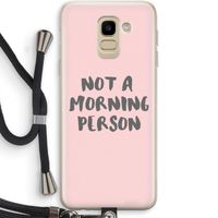 Morning person: Samsung Galaxy J6 (2018) Transparant Hoesje met koord