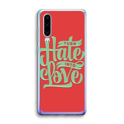 Turn hate into love: Huawei P30 Transparant Hoesje