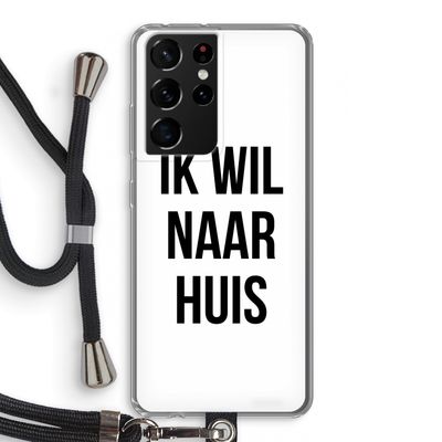 Ik wil naar huis: Samsung Galaxy S21 Ultra Transparant Hoesje met koord