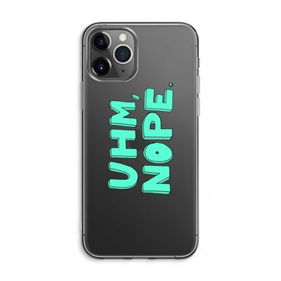 UHM, NOPE.: iPhone 11 Pro Max Transparant Hoesje