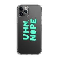 UHM, NOPE.: iPhone 11 Pro Max Transparant Hoesje