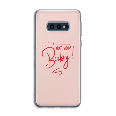 Not Your Baby: Samsung Galaxy S10e Transparant Hoesje