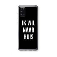Ik wil naar huis - Zwart: Samsung Galaxy A31 Transparant Hoesje