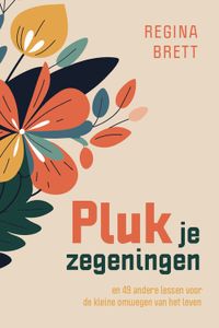 Pluk je zegeningen - Regina Brett - ebook