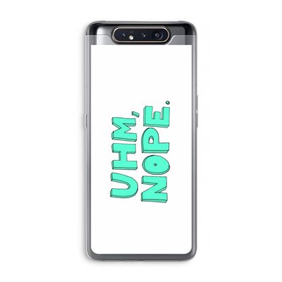 UHM, NOPE.: Samsung Galaxy A80 Transparant Hoesje
