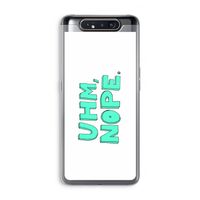 UHM, NOPE.: Samsung Galaxy A80 Transparant Hoesje