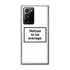 Refuse to be average: Samsung Galaxy Note 20 Ultra / Note 20 Ultra 5G Transparant Hoesje