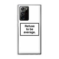 Refuse to be average: Samsung Galaxy Note 20 Ultra / Note 20 Ultra 5G Transparant Hoesje