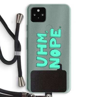 UHM, NOPE.: Pixel 5a 5G Transparant Hoesje met koord