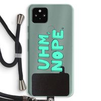 UHM, NOPE.: Pixel 5a 5G Transparant Hoesje met koord