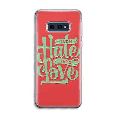 Turn hate into love: Samsung Galaxy S10e Transparant Hoesje