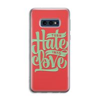 Turn hate into love: Samsung Galaxy S10e Transparant Hoesje