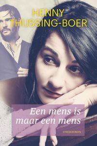 Een mens is maar een mens - Henny Thijssing-Boer - ebook