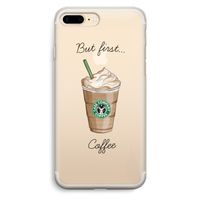 But first coffee: iPhone 7 Plus Transparant Hoesje
