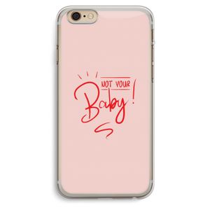 Not Your Baby: iPhone 6 Plus / 6S Plus Transparant Hoesje