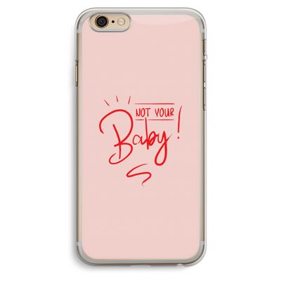 Not Your Baby: iPhone 6 Plus / 6S Plus Transparant Hoesje