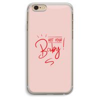 Not Your Baby: iPhone 6 Plus / 6S Plus Transparant Hoesje