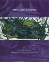 Ted Felen&apos;s Kruisweg (Hardback)