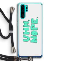 UHM, NOPE.: Huawei P30 Pro Transparant Hoesje met koord