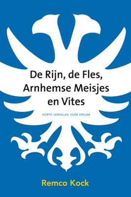 De Rijn, de fles, Arnhemse meisjes en Vites (Hardback)