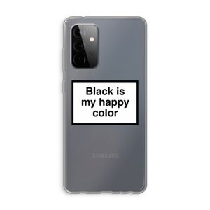Black is my happy color: Samsung Galaxy A72 Transparant Hoesje