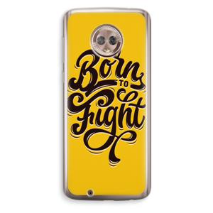 Born to Fight: Motorola Moto G6 Transparant Hoesje