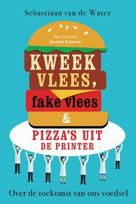 Kweekvlees, fake vlees en pizza&apos;s uit de printer (Paperback)
