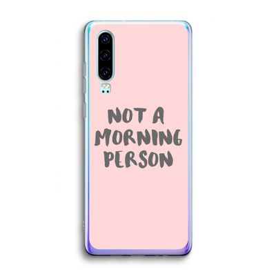 Morning person: Huawei P30 Transparant Hoesje