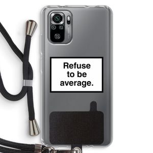Refuse to be average: Xiaomi Redmi Note 10S Transparant Hoesje met koord