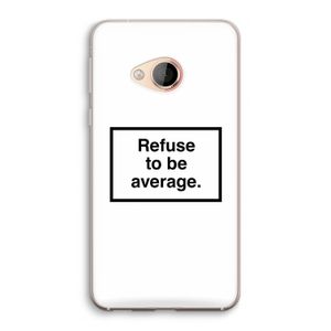 Refuse to be average: HTC U Play Transparant Hoesje