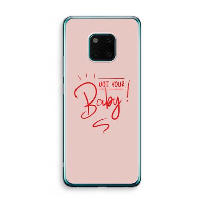 Not Your Baby: Huawei Mate 20 Pro Transparant Hoesje