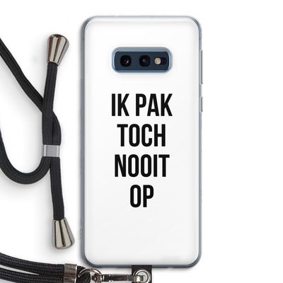 Ik pak nooit op: Samsung Galaxy S10e Transparant Hoesje met koord