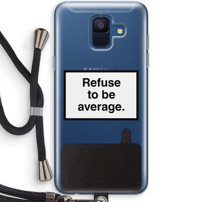 Refuse to be average: Samsung Galaxy A6 (2018) Transparant Hoesje met koord