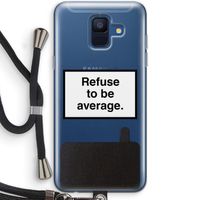 Refuse to be average: Samsung Galaxy A6 (2018) Transparant Hoesje met koord