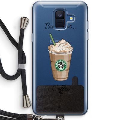 But first coffee: Samsung Galaxy A6 (2018) Transparant Hoesje met koord