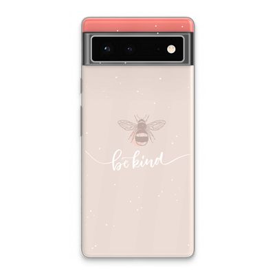 Be(e) kind: Google Pixel 6 Transparant Hoesje